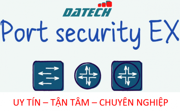 Cấu hình Port Security trên thiết bị Switch Juniper EX series 