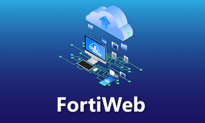 FortiWeb giải pháp bảo mật chuyên dụng toàn diện cho hệ thống Web