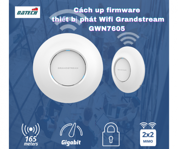 Hướng dẫn cách up firmware thiết bị phát wifi Grandstream GWN7605