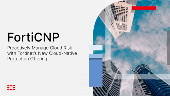 FortiCNP: Giải pháp bảo vệ các ứng dụng Cloud-Native