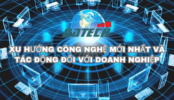 Sự phát triển công nghệ mới nhất và xu hướng công nghiệp định hình doanh nghiệp