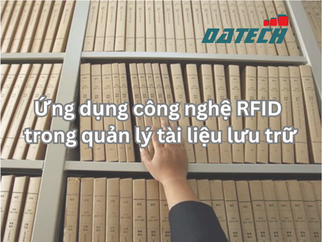 Ứng dụng của công nghệ RFID trong quản lý tài liệu lưu trữ