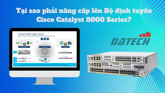 Tại sao phải nâng cấp lên Bộ định tuyến Cisco Catalyst 8000 Series?