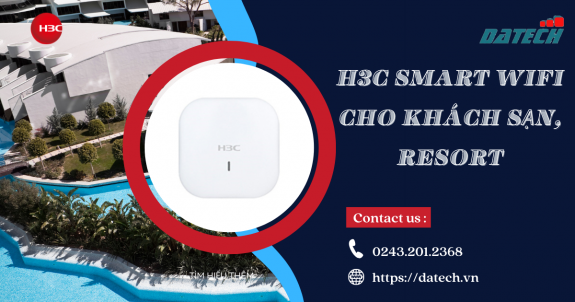 Giải pháp H3C Smart Wifi cho khách sạn, Resort