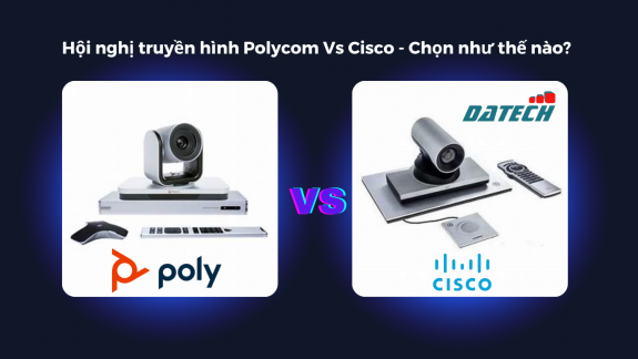Hội nghị truyền hình Polycom Vs Hội nghị truyền hình Cisco, Chọn như thế nào?