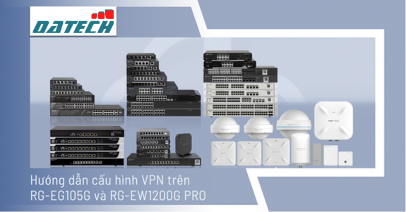 Hướng dẫn cấu hình VPN trên RG-EG105G và RG-EW1200G PRO
