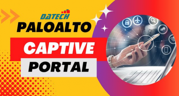 Hướng dẫn cấu hình Captive Portal trên firewall Palo Alto